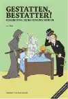 Das erste Bestatterbuch Gestatten, Bestatter – Geschichten, die das Sterben schrieb