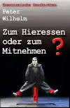 Der erste Satirenband von Peter Wilhelm hiess Zum Hieressen oder zum Mitnehmen