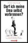 Der Titel von Darf ich meine Oma selbst verbrennen?